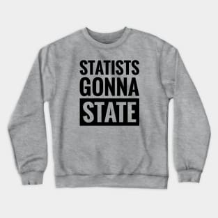 STATISTS GONNA STATE Crewneck Sweatshirt